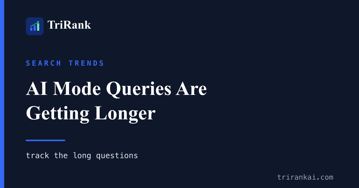 AI Mode Queries Are Getting Longer. Track the Long Questions. AI Mode Queries Are Getting Longer. Track the Long Questions.