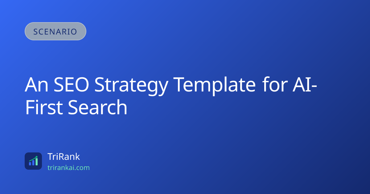An SEO Strategy Template for AI-First Search